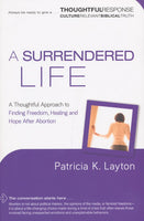A Surrendered Life: Finding Freedom, Healing, and Hope After Abortion