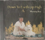 Down To Earth Up High  CD  by Morning Sun Yellow Pony**