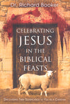 Celebrating Jesus in the Biblical Feasts by Dr. Richard Booker