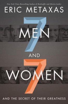 7 Men and 7 Women and the Secret of Their Greatness - Eric Metaxas