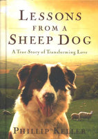 Lessons from a Sheep Dog: A True Story of Transforming Love - By W. Phillip Keller