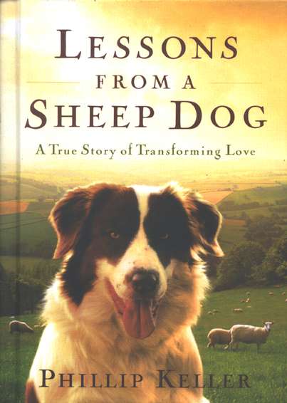 Lessons from a Sheep Dog: A True Story of Transforming Love - By W. Phillip Keller