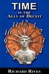 Time is the Ally of Deceit Book  by Richard Rives*
