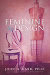 Feminine By Design by John Garr