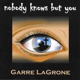 Nobody Know But You  CD   by Garre LaGrone
