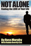 NOT ALONE Finding the LOVE of your Life  by Russ Murphy