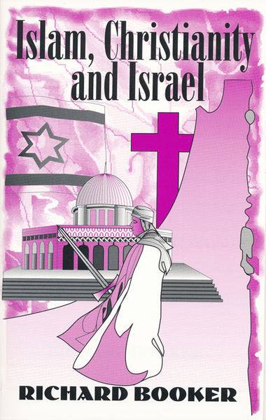 Islam, Christianity and Israel by Dr. Richard Booker
