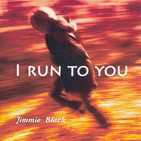 I Run To You CD - Jimmie Black