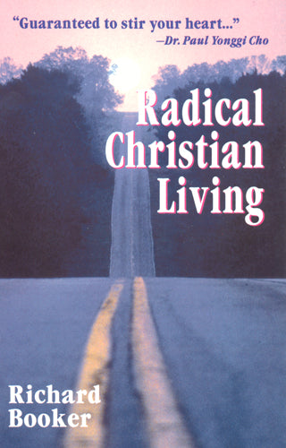 Radical Christian Living by Dr. Richard Booker