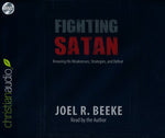 Fighting Satan: Knowing His Weaknesses, Strategies, and Defeat - unabridged audio book on CD