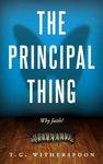 The Principal Thing  Why Faith?   by T. G. Witherspoon