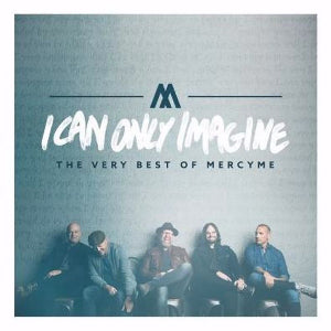 I Can Only Imagine: The Very Best Of Mercy Me   CD