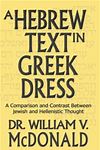 A Hebrew Text in Greek Dress  by  Dr. William McDonald