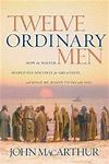 Twelve Ordinary Men by John MacArthur