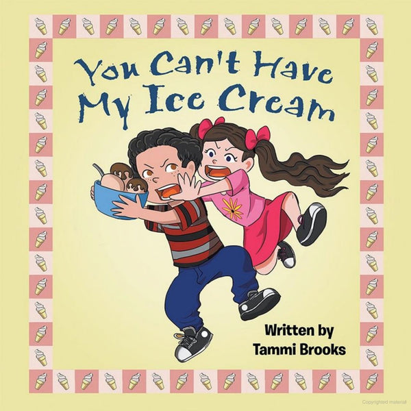 You Can't Have My Ice Cream  by Tammi Brooks