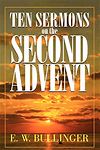 Ten Sermons on the Second Advent by E.W. Bullinger