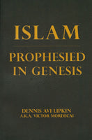 Islam: Prophesied in Genesis by Dennis Avi Lipkin aka Victor Mordecai