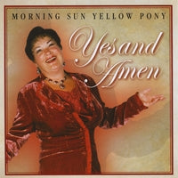 Yes and Amen   CD  by Morning Sun Yellow Pony