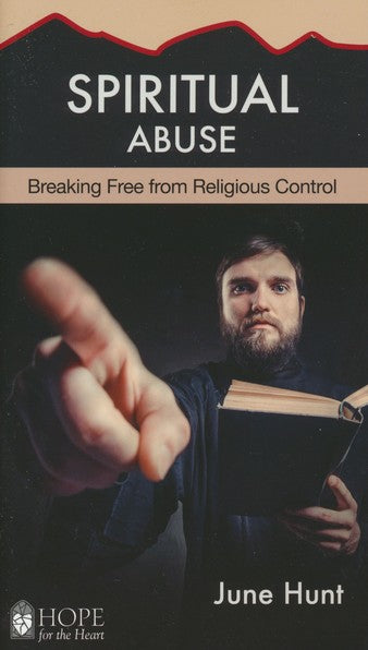 Spiritual Abuse: Religion at Its Worst [Hope For The Heart Series] By June Hunt